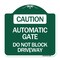 Signmission Caution Automatic Gate Do Not Block Driveway, Green & White Aluminum Sign, 18" x 18", GW-1818-24284 A-DES-GW-1818-24284 - alternate 1